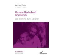 Gaston Bachelard, l'inattendu : Les chemins d'une volonté – L'Harmattan