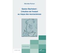 Gaston Bachelard – L'intuition de l'instant au risque des neurosciences – L'Harmattan
