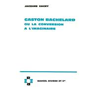 Gaston Bachelard ou la conversion à l'imaginaire