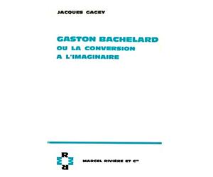 Gaston Bachelard ou la conversion à l'imaginaire