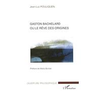 Gaston Bachelard Ou Le Rêve Des Origines