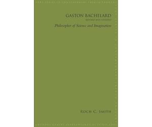 Gaston Bachelard, Revised and Updated: Philosopher of Science and Imagination
