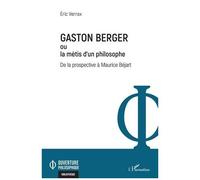 Gaston Berger ou la mètis d'un philosophe – De la prospective à Maurice Béjart – L'Harmattan