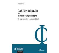 Gaston Berger ou la mètis d'un philosophe De la prospective à Maurice Béjart - Eric Verrax - L'harmattan - broché - Etude