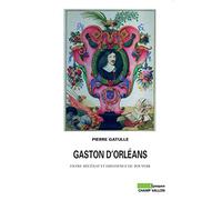 Gaston d'Orléans: Entre mécénat et impatience du pouvoir