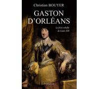 Gaston d'Orléans : Le frère rebelle de Louis XIII