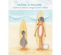 Gaston Et Philippe - L'histoire Du Canard Qui Enseigna Le Surf À Un Renard (Surfing Animals Club - Livre 1)