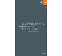 Gaston Febus En Prusse: Une Aventure Chevaleresque Au Xive Siecle