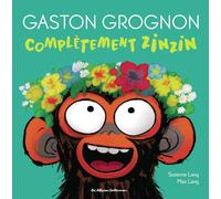 Suzanne Lang – Gaston Grognon : Complètement zinzin – Album jeunesse – Cartonné