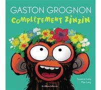 Gaston Grognon - Complètement zinzin Suzanne Lang (Auteur), Max Lang (Illustration)