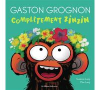 Suzanne Lang – Gaston Grognon : Complètement zinzin – Album jeunesse – Cartonné