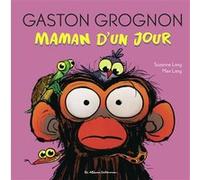 Gaston Grognon - Maman d'un jour Max Lang (Auteur), Suzanne Lang (Illustration)
