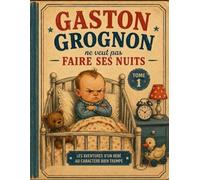 Gaston Grognon ne veut pas faire ses nuits: les aventures d'un bébé au caractère bien affirmé