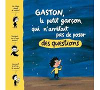 Gaston, le petit garcon qui n'arrêtait pas de poser des questions