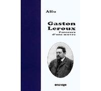 Gaston Leroux - Parcours D'une Oeuvre