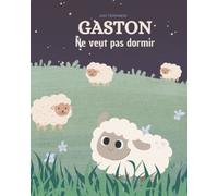 Gaston ne veut pas dormir: Une histoire du soir toute douce pour s'endormir en rêvant