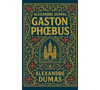 Gaston Phœbus: A Dark Medieval Legend of Power, Fate, and the Supernatural - A Modern English Translation of Alexandre Dumas