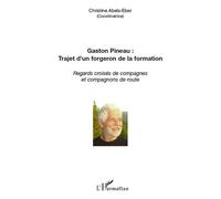 Gaston Pineau : trajet d'un forgeron de la formation Regards croisés de compagnes et compagnons de route - Christine Abels-Eber - L'harmattan - broché - Essai