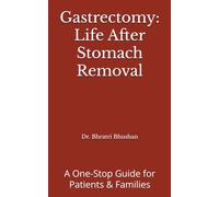 Gastrectomy: Life After Stomach Removal: A One-Stop Guide for Patients & Families