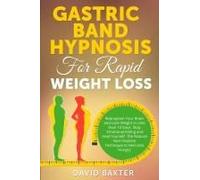 Gastric Band Hypnosis For Rapid Weight Loss