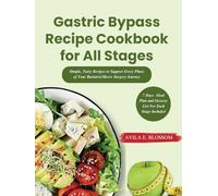 Gastric Bypass Recipe Cookbook for All Stages: Simple, Tasty Recipes to Support Every Phase of Your Bariatric/Sleeve Surgery Journey