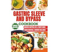 Gastric Sleeve and Bypass Cookbook: Effortless Bariatric Meal Prep Featuring High-Protein Recipes to Guide You Through Pre Op, Post Op, and Healthy Weightloss.