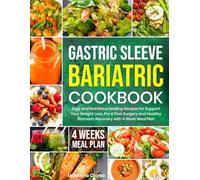 Gastric Sleeve Bariatric Cookbook: Easy and Nutritious Healing Recipes for Support Your Weight Loss, Pre & Post Surgery and Healthy Stomach Recovery with 4 Week Meal Plan