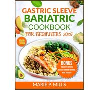 GASTRIC SLEEVE BARIATRIC COOKBOOK FOR BEGINNERS 2025 COLOR EDITION