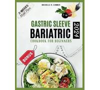 Gastric Sleeve Bariatric Cookbook For Beginners: Delicious Recipes for Quick Weight Loss and Healthy Post-Operative Recovery