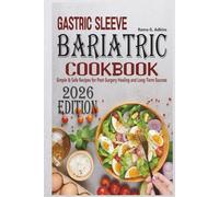 Gastric Sleeve Bariatric Cookbook: Simple & Safe Recipes for Post-Surgery Healing and Long-Term Success