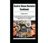 Gastric Sleeve Bariatric Cookbook: The Complete Post-Gastric Sleeve Surgery With Easy Meal Plans And Recipes To Regaining Your Lost Weight