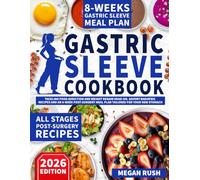 Gastric Sleeve Cookbook: Tackling Food Addiction and Weight Regain Head-On. Savory Bariatric Recipes and an 8-Week Post-Surgery Meal Plan Tailored for Your New Stomach