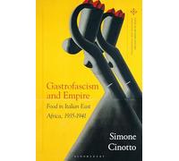 Gastrofascism and Empire: Food in Italian East Africa, 1935-1941