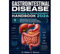 Gastrointestinal Disease Diagnosis & Management Handbook 2026: Pathophysiology, Patient Evaluation, Differential Diagnosis and Evidence-Based GI & Liver Care for Internal Medicine Residents