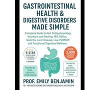 GASTROINTESTINAL HEALTH & DIGESTIVE DISORDERS MADE SIMPLE: Complete Guide to Gut Pathophysiology, Nutrition, and Healing: IBS, Reflux, Gastritis, ... Low-FODMAP, and Functional Digestive Wellness