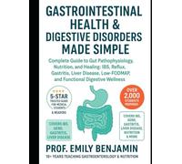 GASTROINTESTINAL HEALTH & DIGESTIVE DISORDERS MADE SIMPLE: Complete Guide to Gut Pathophysiology, Nutrition, and Healing: IBS, Reflux, Gastritis, ... Low-FODMAP, and Functional Digestive Wellness