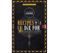 Gastronogeek: Recipes To Die For