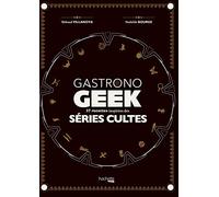 Gastronogeek spécial séries cultes – Hachette Pratique