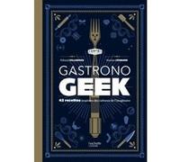 Thibaud Villanova – Gastronogeek : 42 recettes inspirées des cultures de l'imaginaire – relié