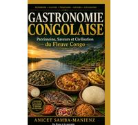 GASTRONOMIE CONGOLAISE: Patrimoine, Saveurs et Civilisation du Fleuve Congo