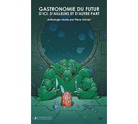 GASTRONOMIE DU FUTUR, D´ICI, D´AILLEURS ET D´AUTRE PART