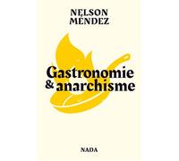 Gastronomie et anarchisme - Nelson Méndez - Nada - broché - Essai