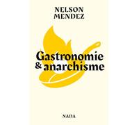 Gastronomie et anarchisme - Nelson Méndez - Nada - broché - Essai