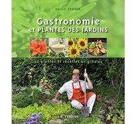 Gastronomie et plantes des jardins: 50 plantes et recettes originales