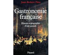 Gastronomie française: Histoire et géographie d'une passion