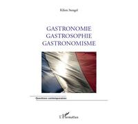 Gastronomie Gastrosophie Gastronomisme - Kilien Stengel - L'harmattan - broché - Livre
