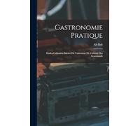 Gastronomie Pratique: Études Culinaires Suivies Du Traitement De L'obésité Des Gourmands