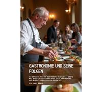 Gastronomie und seine Folgen: Ich erinnere mich an den Moment, als ich das erste Mal wirklich verstanden habe, dass Gastronomie kein bloßes Servieren von Essen ist…
