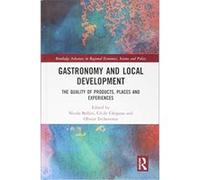 Gastronomy and Local Economic Development: The Quality of Products, Places and Experiences - [Livre en VO] Nicola Bellini, Cã©cile Clergeau, Olivier Etcheverria (Auteur)
