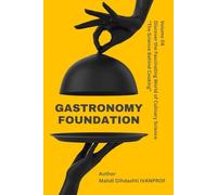 GASTRONOMY FOUNDATION - Volume 06: DISCOVER THE FASCINATING WORLD OF CULINARY SCIENCE "The Science Behind Cooking"